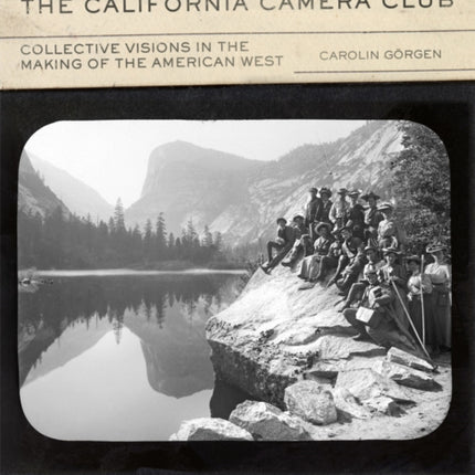 The California Camera Club Volume 40  Collective Visions in the Making of the American West