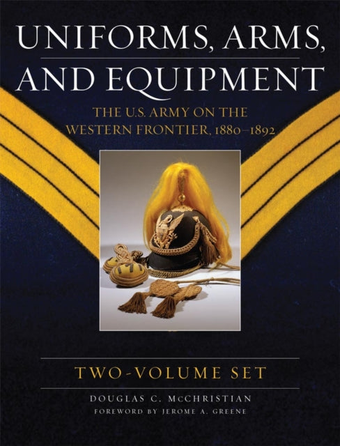 Uniforms, Arms, and Equipment: The U.S. Army on the Western Frontier 1880–1892