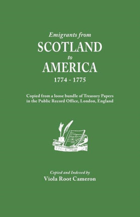 Emigrants from Scotland to America 17741775 Copied from a Loose Bundle of Treasury Papers in the Pubilc Record Office London England