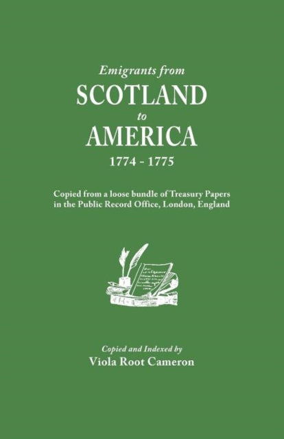 Emigrants from Scotland to America 17741775 Copied from a Loose Bundle of Treasury Papers in the Pubilc Record Office London England