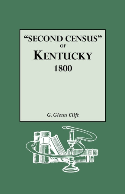 Second Census of Kentucky 1800 a Privately Compiled and Published Enumeration of Tax Payers Appearing in the 79 Manuscript Volumes Extant of Tax Lis