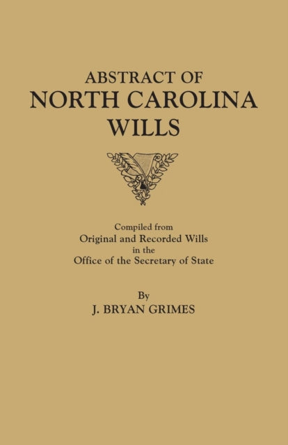 Abstract of North Carolina Wills 163631760 Compiled from Original and Recorded Wills in the Office of the Secretary of States