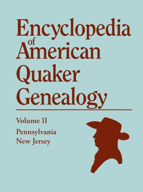 Encyclopedia of American Quaker Genealogy Volume II New Jersey Salem and Burlington and Pennsylvania Philadelphia and Falls Containing Every It 2