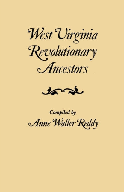 West Virginia Revolutionary Ancestors whose services were nonmilitary and whose names therefore do not appear in Revolutionary indexes of soldiers and sailors