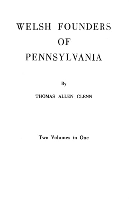Welsh Founders of Pennsylvania Two Volumes in One