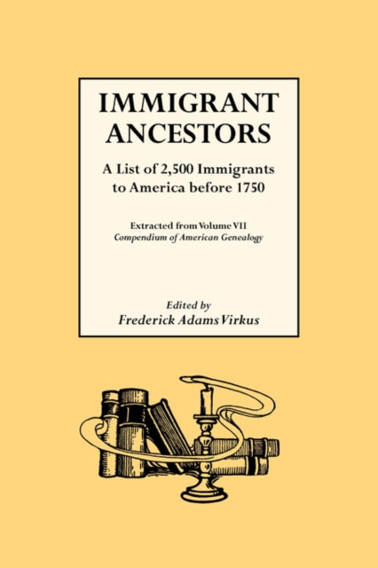 Immigrant Ancestors a List of 2500 Immigrants to America Before 1750