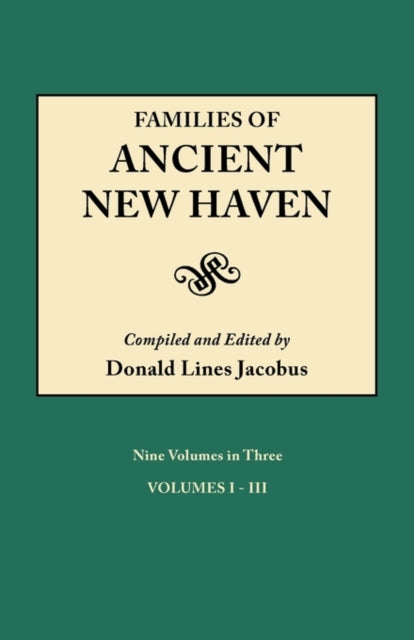 Families of Ancient New Haven Originally Published as New Haven Genealogical Magazine Volumes IVIII 19221921 and Cross Index Volume 1939 Ni
