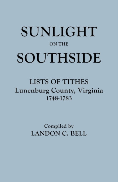 Sunlight on the Southside Lists of Tithes Lunenburg County Virginia 17481783