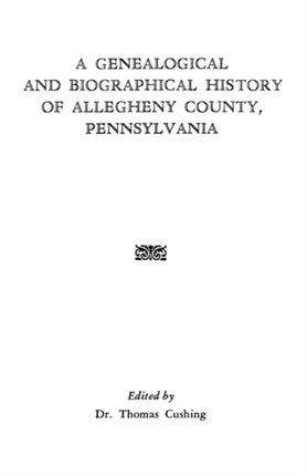 A Genealogical  Biographical History of Allegheny County Pennsylvania