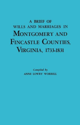 A Brief History of Wills and Marriages in Montgomery and Fincastle Counties Virginia 17331831