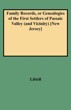 Family Records or Genealogies of the First Settlers of Passaic Valley and Vicinity New Jersey