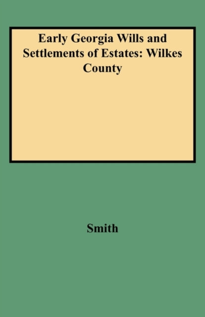 Early Georgia Wills and Settlements of Estates Wilkes County