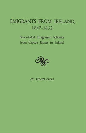 Emigrants from Ireland 18471852 StateAided Emigration Schemes from Crown Estates in Ireland Originally Published in Analecta Hibernica No 22