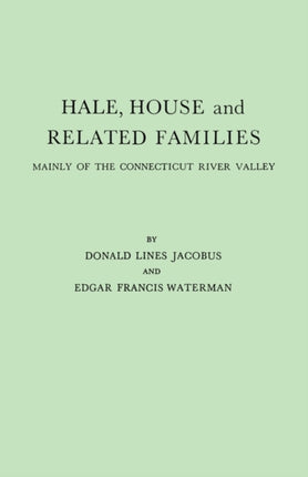Hale House and Related Families Mainly of the Connecticut River Valley