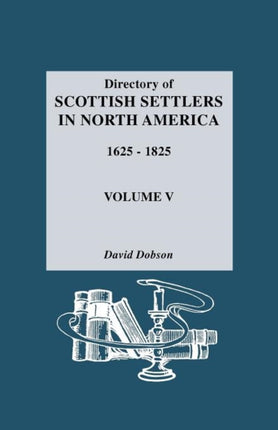 Directory of Scottish Settlers in North America 16251825 V