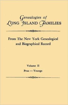 Genealogies of Long Island Families from The New York Genealogical and Biographical Record In Two Volumes Volume II PraaYoungs Indexed
