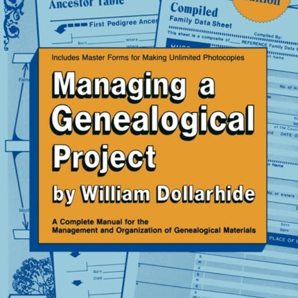 Managing a Genealogical Project a Complete Manual for the Management and Organization of Genealogical Materials Updated Edition