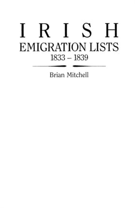 Irish Emigration Lists 18331839 Lists of Emigrants Extracted from the Ordnance Survey Memoirs for Counties Londonderry and Antrim