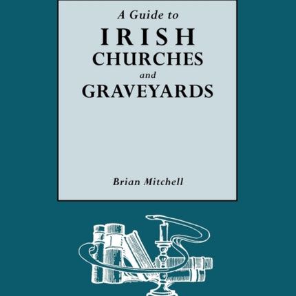 A Guide to Irish Churches and Graveyards