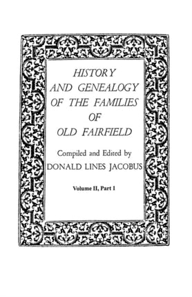 History and Genealogy of the Families of Old Fairfield in Three Books Volume II Part I
