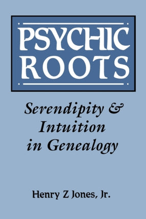 Psychic Roots Serendipity  Intuition in Genealogy