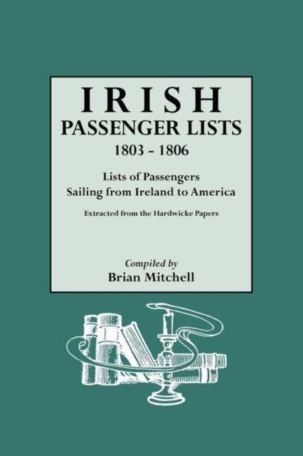 Irish Passenger Lists 18031806 Lists of Passengers Sailing from Ireland to America Extracted from the Hardwicke Papers