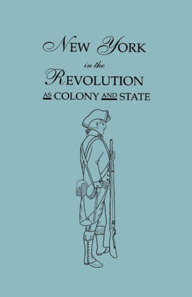 New York in the Revolution as Colony and State Second Edition 1898 Bound With Volume II 1901 Supplement Two Volumes in One