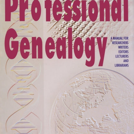 Professional Genealogy. a Manual for Researchers Writers Editors Lecturers and Librarians