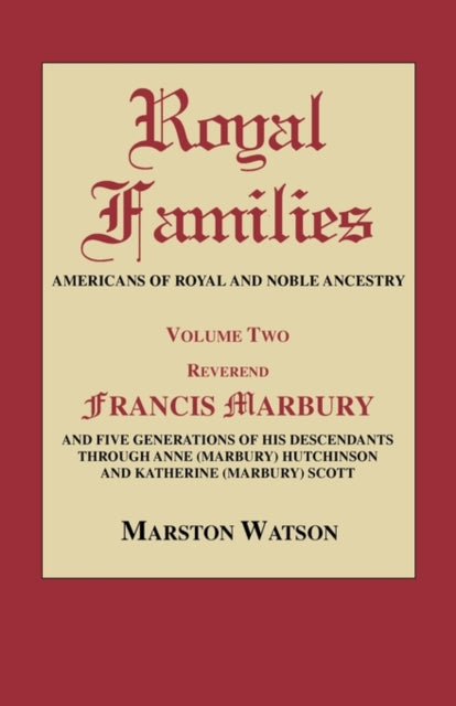 Royal Families Americans of Royal and Noble Ancestry Volume Two REV Francis Marbury and Five Generations of His Descendants Throug 2