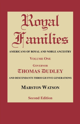 ROYAL FAMILIES Americans of Royal and Noble Ancestry Volume One Gov Thomas Dudley Second Edition
