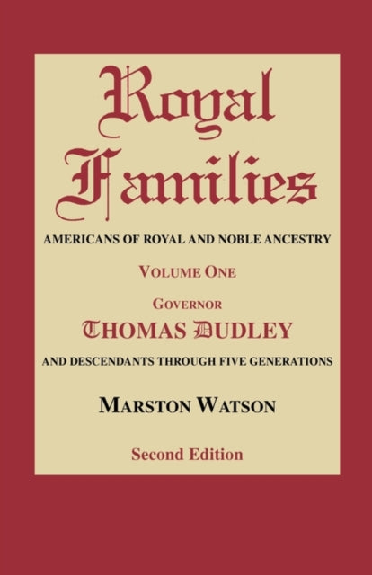 ROYAL FAMILIES Americans of Royal and Noble Ancestry Volume One Gov Thomas Dudley Second Edition