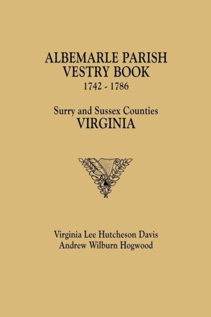Albemarle Parish Vestry Book 17421786 Surry and Sussex Counties Virginia