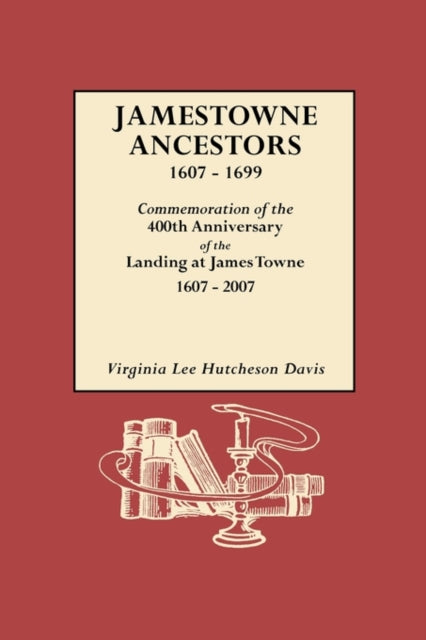Jamestowne Ancestors 16071699 Commemoration of the 400th Anniversary of the Landing at James Towne 16072007