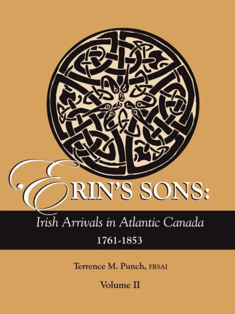 Erins Sons Volume II Irish Arrivals in Atlantic Canada 17611853 Volume II 2