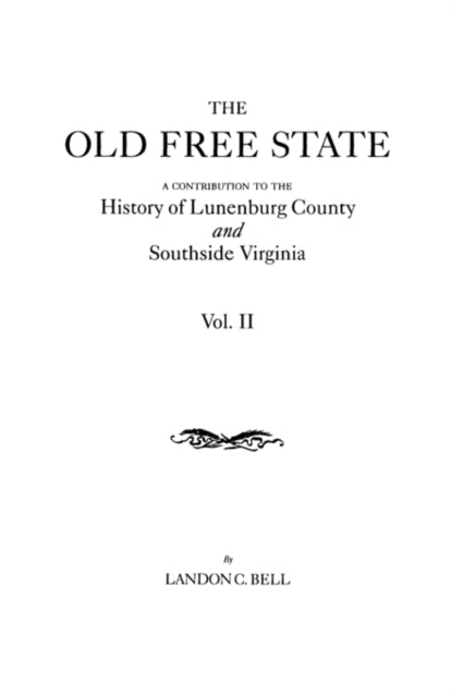 The Old Free State A Contribution to the History of Lunenburg County and Southside Virginia in Two Volumes Volume II