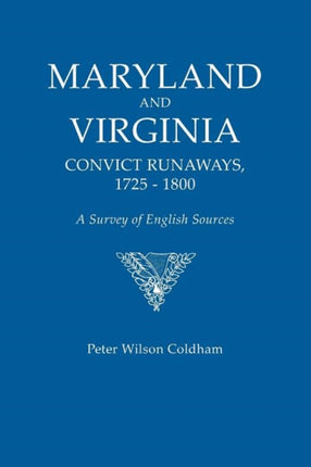 Maryland and Virginia Convict Runaways 17251800 a Survey of English Sources