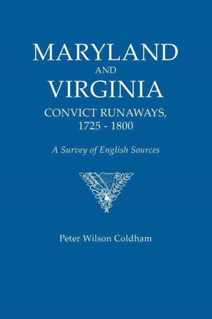 Maryland and Virginia Convict Runaways 17251800 a Survey of English Sources