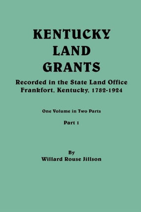 Kentucky Land Grants One Volune in Two Parts Part 1