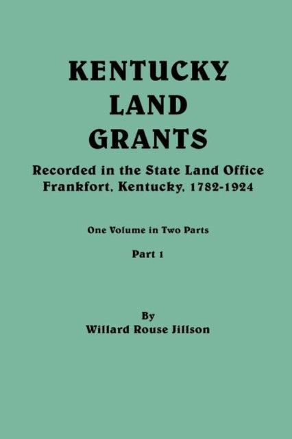 Kentucky Land Grants One Volune in Two Parts Part 1