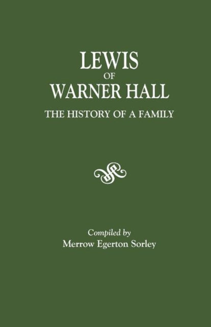 Lewis of Warner Hall The History of a Family Including the Genealogy of Descendants in Both the Male and Female Lines Biographical Sketches of Its  Descent from Other Early Virginia Families