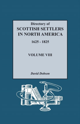 Directory of Scottish Settlers in North America 16251825 Volume VIII