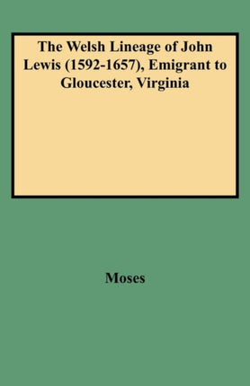 The Welsh Lineage of John Lewis 15921657 Emigrant to Gloucester Virginia
