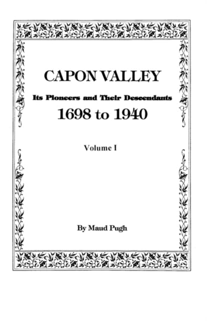 Capon Valley Its Pioneers and Their Descendants 1698 to 1940