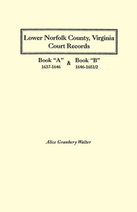 Lower Norfolk County Virginia Court Records Book a 16371646 and Book B 164616512