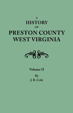 A History of Preston County West Virginia in Two Volumes Volume II