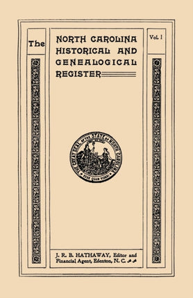 The North Carolina Historical and Genealogical Register Eleven Numbers Bound in Three Volumes Volume I