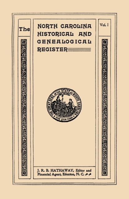 The North Carolina Historical and Genealogical Register Eleven Numbers Bound in Three Volumes Volume I