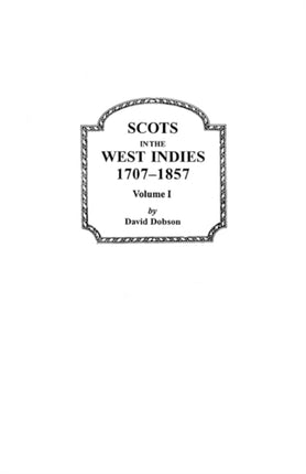 Scots in the West Indies 17071857 Volume I