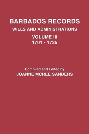 Barbados Records Wills and Administrations Volume III 17011725
