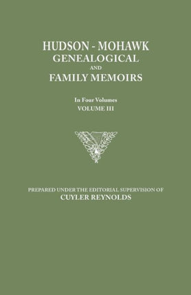 HudsonMohawk Genealogical and Family Memoirs in Four Volumes Volume III